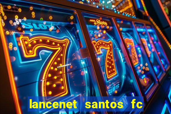 lancenet santos fc ultimas noticias